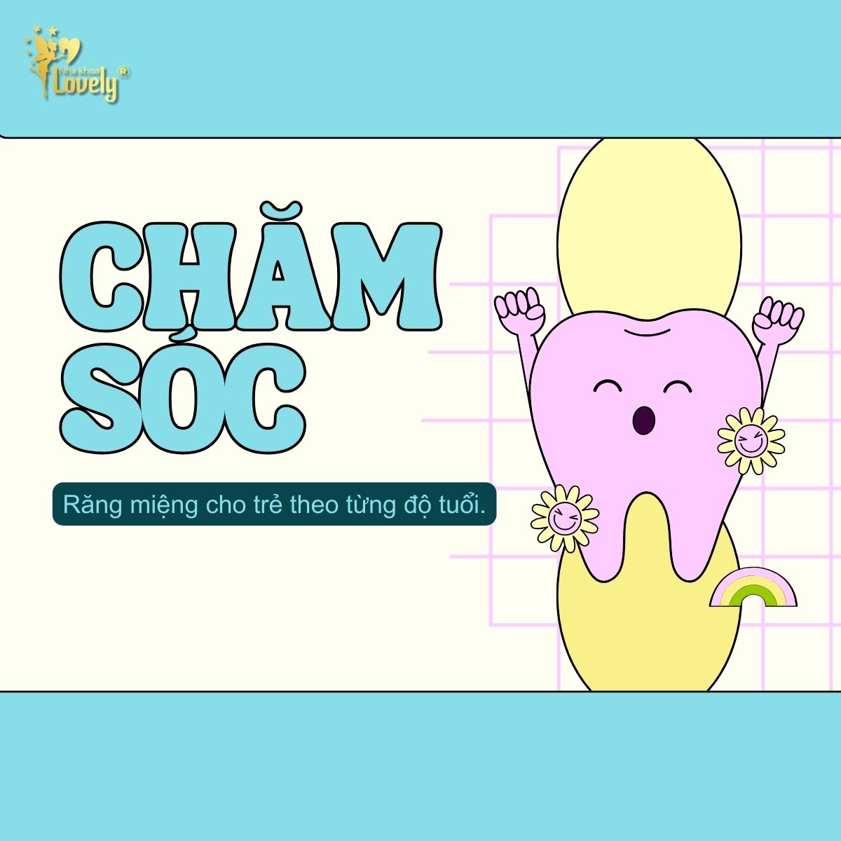 CHĂM SÓC Răng miệng cho trẻ theo từng độ tuổi.
